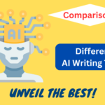 Comparisons among Different AI Writing Tools: Unveil the Best!