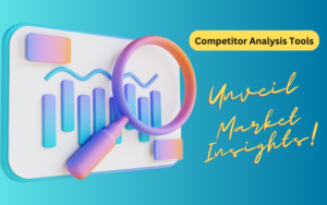 Read more about the article Competitor Analysis Tools: Unveil Market Insights!