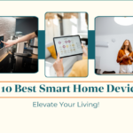 10 Best Smart Home Devices: Elevate Your Living!